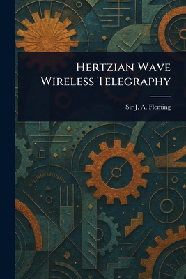 Hertzian Wave Wireless Telegraphy 1023308851 Book Cover