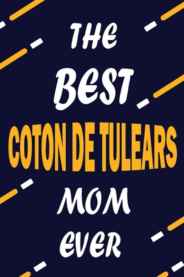 The Best COTON DE TULEARS Mom Ever: This Pretty Journal design is for COTON DE TULEARS lovers it helps you to organize your life and working on your ... journal, To do list, Flights information, Ex