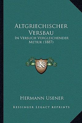 Altgriechischer Versbau: In Versuch Vergleichen... [German] 1168049105 Book Cover