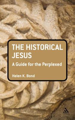 The Historical Jesus: A Guide for the Perplexed 0567033171 Book Cover