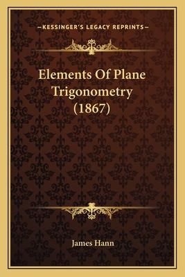 Elements Of Plane Trigonometry (1867) 116463206X Book Cover