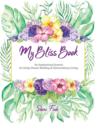 My Bliss Book: An Inspirational Journal for Dai... 1949213064 Book Cover