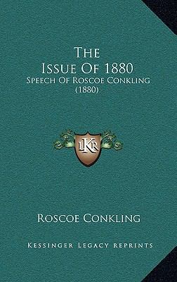 The Issue of 1880: Speech of Roscoe Conkling (1... 1168834457 Book Cover