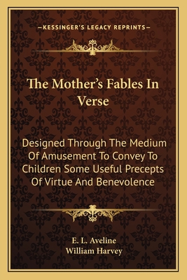 The Mother's Fables In Verse: Designed Through ... 1163768227 Book Cover