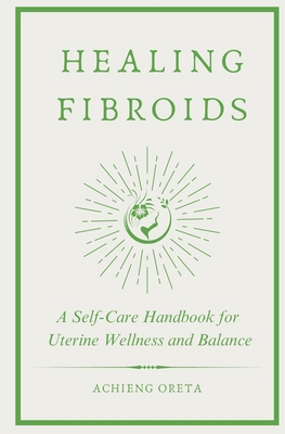 Healing Fibroids: A Self-Care Handbook for Uter... B0DNVNCPJT Book Cover