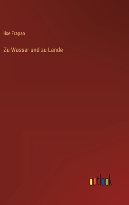 Zu Wasser und zu Lande [German] 336860841X Book Cover