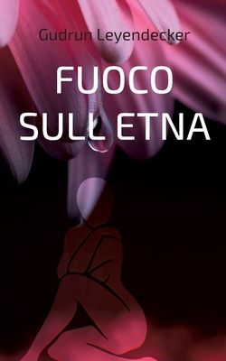 Fuoco Sull Etna: Amore Et Altro [Italian] 3756223787 Book Cover