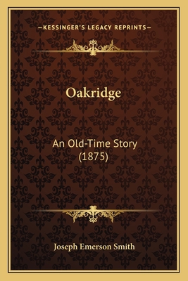 Oakridge: An Old-Time Story (1875) 1167015010 Book Cover