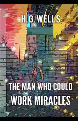 The Man Who Could Work Miracles Illustrated 1654595624 Book Cover
