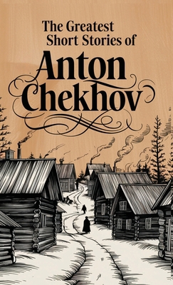 The Greatest Short Stories of Anton Chekhov B0DZ11HKLS Book Cover