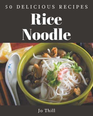 50 Delicious Rice Noodle Recipes: The Highest R... B08P4KZSY5 Book Cover