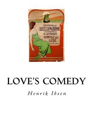 Love's Comedy: A Play in Three Acts 1534889396 Book Cover