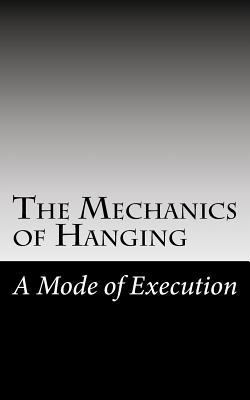 The Mechanics of Hanging: A Mode of Execution 1727076265 Book Cover