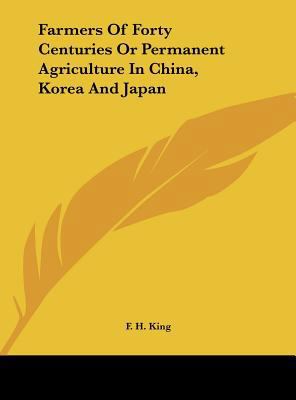 Farmers Of Forty Centuries Or Permanent Agricul... 1161431152 Book Cover