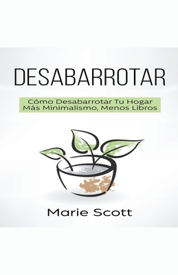 Desabarrotar: Cómo Desabarrotar Tu Hogar Más Mi... [Spanish] 1393673961 Book Cover