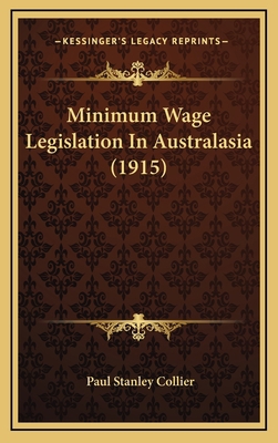 Minimum Wage Legislation In Australasia (1915) 1166669629 Book Cover