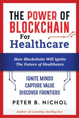 The Power of Blockchain for Healthcare: How Blo... 0692875417 Book Cover
