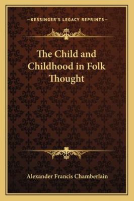The Child and Childhood in Folk Thought 1162778881 Book Cover