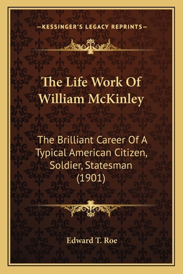 The Life Work Of William McKinley: The Brillian... 1167226259 Book Cover