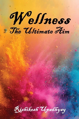Wellness: The Ultimate Aim 1927865050 Book Cover