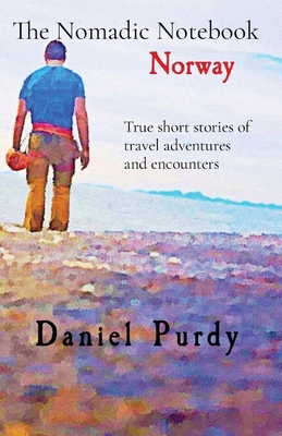 The Nomadic Notebook - Norway: True short stori... 1088265227 Book Cover