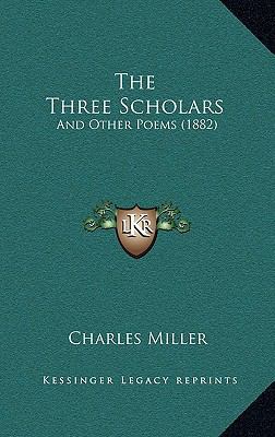 The Three Scholars: And Other Poems (1882) 1165168502 Book Cover