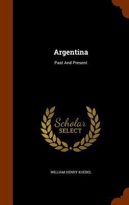 Argentina: Past And Present 1345502850 Book Cover