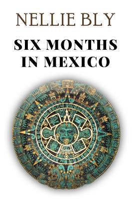 Six Months in Mexico 1979563012 Book Cover