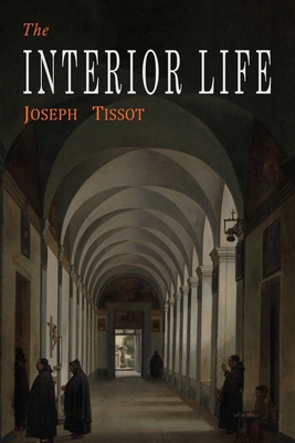 The Interior Life: Simplified and Reduced to It... 1684226538 Book Cover