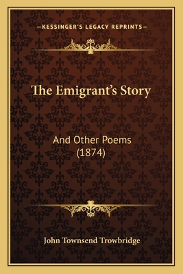 The Emigrant's Story: And Other Poems (1874) 1167044428 Book Cover