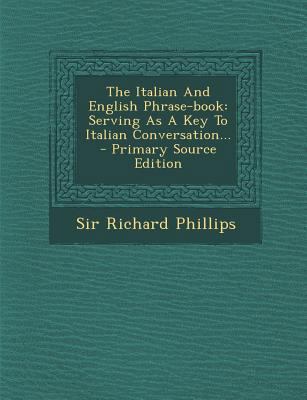 The Italian and English Phrase-Book: Serving as... 1294196898 Book Cover