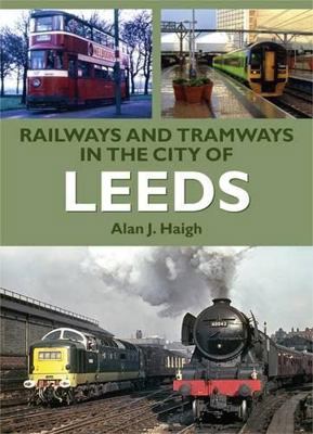 Railways and Tramways in the City of Leeds 1857943333 Book Cover