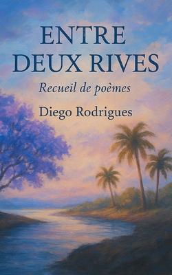 Entre deux rives: Recueil de poèmes [French] 2322613460 Book Cover