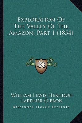Exploration Of The Valley Of The Amazon, Part 1... 1164641387 Book Cover