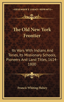 The Old New York Frontier: Its Wars with Indian... 1163538183 Book Cover