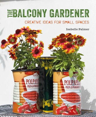 The Balcony Gardener: Creative Ideas for Small ... 1782495525 Book Cover
