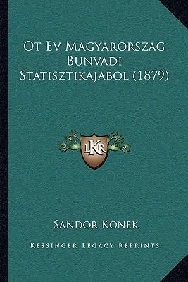 Ot Ev Magyarorszag Bunvadi Statisztikajabol (1879) [Hungarian] 1167405943 Book Cover