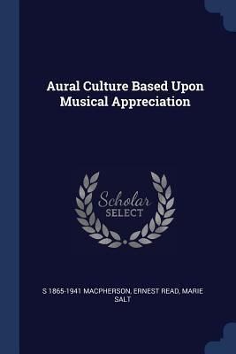 Aural Culture Based Upon Musical Appreciation 1376709678 Book Cover