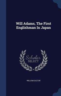 Will Adams, The First Englishman In Japan 1340135787 Book Cover