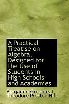 A Practical Treatise on Algebra: Designed for t... 0559307748 Book Cover