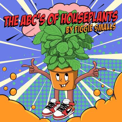 ABC's of Houseplants : Presented by Figgie Smalls