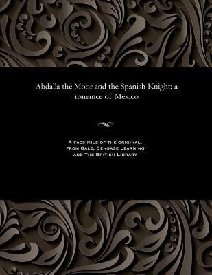 Abdalla the Moor and the Spanish Knight: A Roma... 1535800445 Book Cover