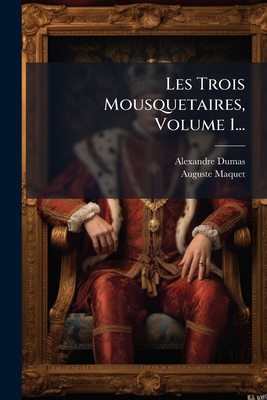 Les Trois Mousquetaires, Volume 1... [French] 127995678X Book Cover