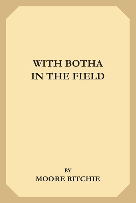 With Botha in the Field 1695254449 Book Cover