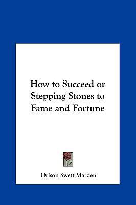 How to Succeed or Stepping Stones to Fame and F... 1161361324 Book Cover