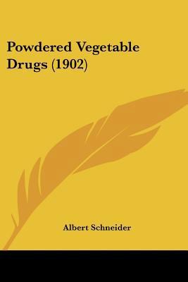 Powdered Vegetable Drugs (1902) 1437119581 Book Cover