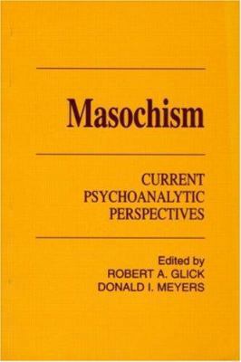 Masochism: Current Psychoanalytic Perspectives 088163171X Book Cover