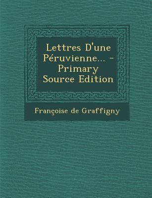 Lettres D'Une Peruvienne... - Primary Source Ed... [French] 1293568287 Book Cover