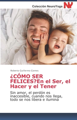 ¿CÓMO SER FELICES? En el Ser, el Hacer y el Ten... [Spanish] 1696123194 Book Cover