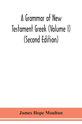 A grammar of New Testament Greek (Volume I) (Se... 9354150985 Book Cover